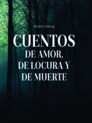 cover image of Cuentos de Amor, de locura y de muerte